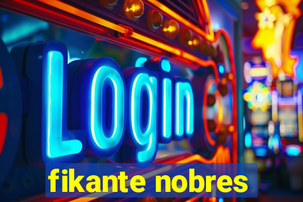 fikante nobres